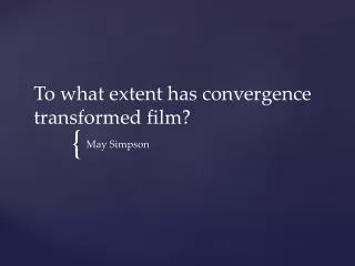 To what extent has convergence transformed film?