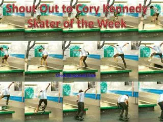 Shout Out to Cory Kennedy Skater of the Week