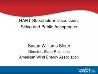 HART Stakeholder Discussion: Siting and Public Acceptance Susan Williams Sloan