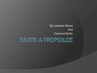 Skate-A- Tropoilce
