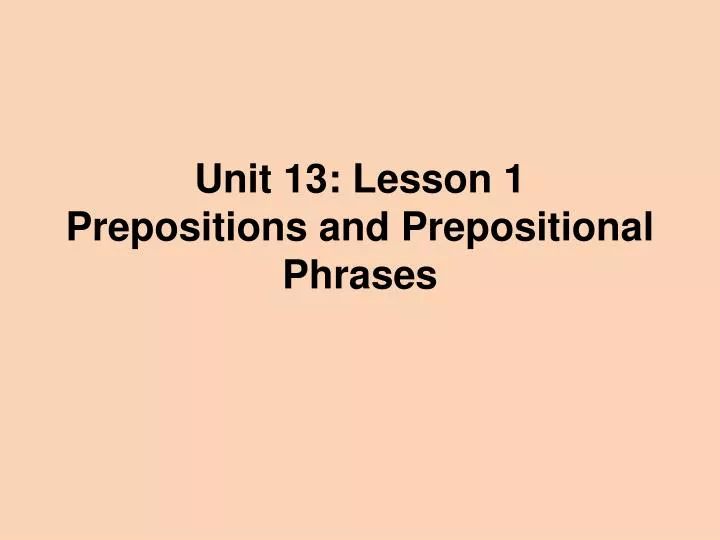 unit 13 lesson 1 prepositions and prepositional phrases