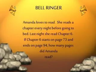 BELL RINGER Amanda loves to read. She reads a chapter every night before going to
