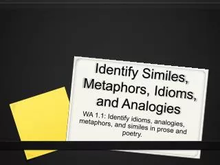 Identify Similes, Metaphors, Idioms, and Analogies