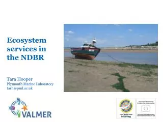 Ecosystem services in the NDBR Tara Hooper Plymouth Marine Laboratory tarh@pml.ac.uk