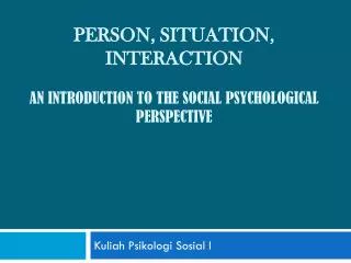 Person, situation, interaction an introduction to the social psychological perspective