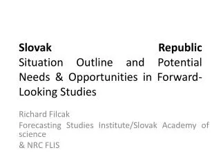 Slovak Republic Situation Outline and Potential Needs &amp; Opportunities in Forward-Looking Studies