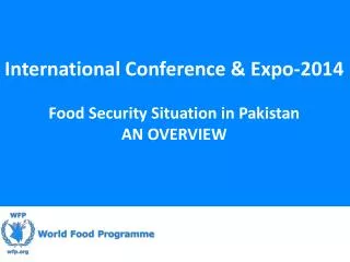 International Conference &amp; Expo-2014 Food Security Situation in Pakistan AN OVERVIEW