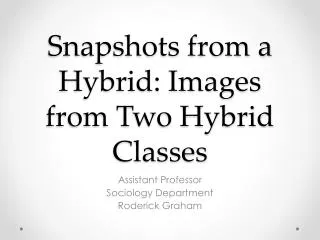 Snapshots from a Hybrid: Images from Two Hybrid Classes
