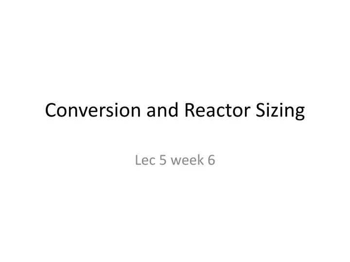 conversion and reactor sizing