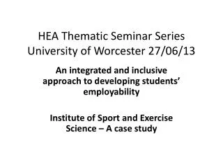 HEA Thematic Seminar Series University of Worcester 27/06/13