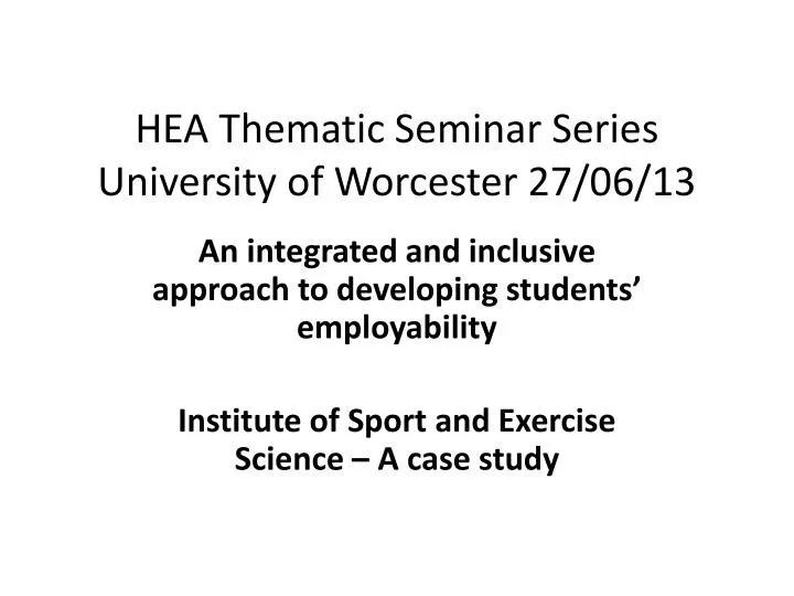 hea thematic seminar series university of worcester 27 06 13