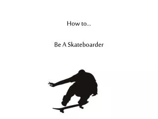 How to... Be A Skateboarder