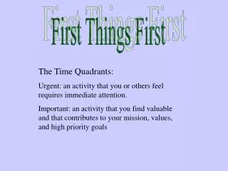 The Time Quadrants: Urgent: an activity that you or others feel requires immediate attention.