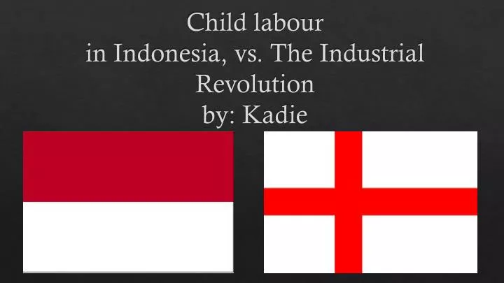 child labour in indonesia vs the industrial revolution by kadie