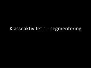 klasseaktivitet 1 segmentering