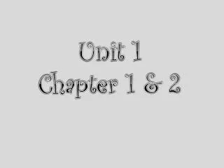Unit 1 Chapter 1 &amp; 2