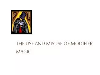 The Use and Misuse of Modifier Magic