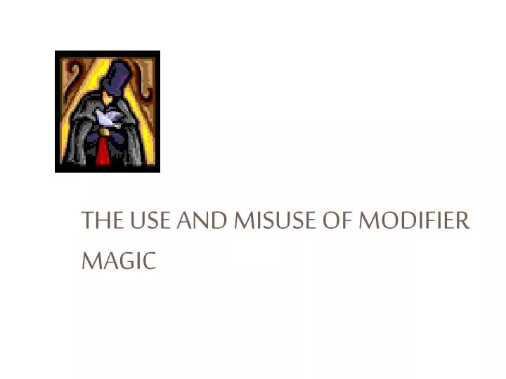 the use and misuse of modifier magic