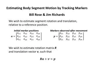 Estimating Body Segment Motion by Tracking Markers Bill Rose &amp; Jim Richards