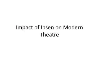 Impact of Ibsen on Modern Theatre
