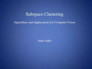 Subspace Clustering Algorithms and Applications for Computer Vision Amir Adler