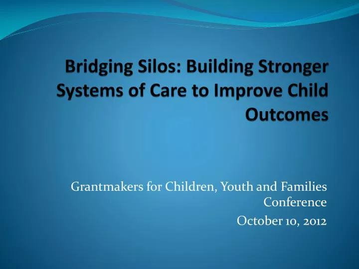 bridging silos building stronger systems of care to improve child outcomes