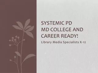 Systemic PD Md college and career ready!