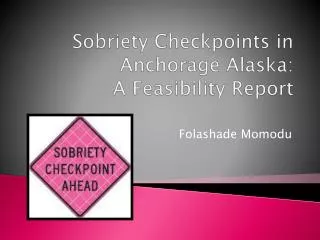 Sobriety Checkpoints in Anchorage Alaska : A Feasibility Report