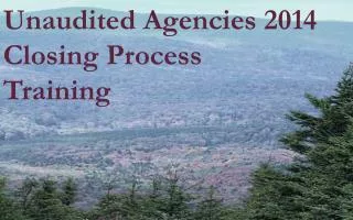 Unaudited Agencies 2014 Closing Process Training