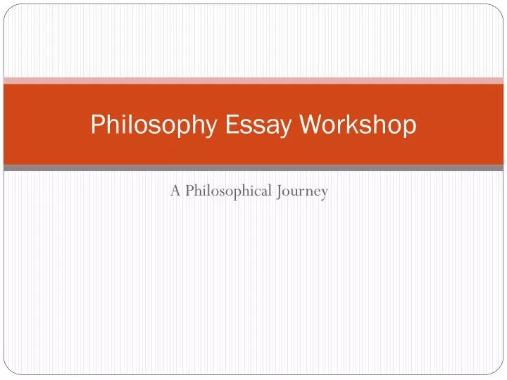 philosophy essay workshop