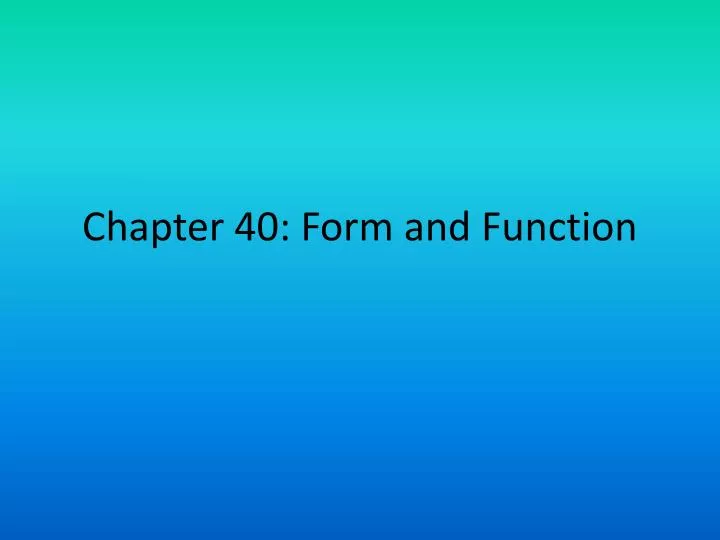 chapter 40 form and function