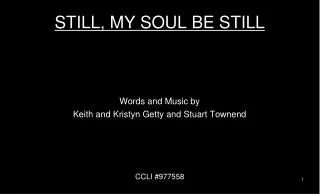 STILL, MY SOUL BE STILL