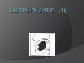 Glottal Fricative /h/