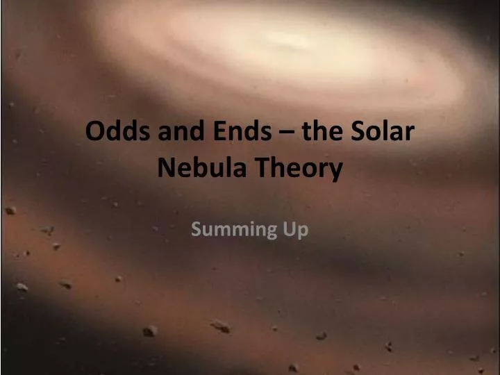 odds and ends the solar nebula theory