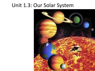 Unit 1.3: Our Solar System