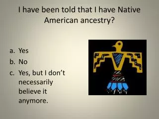 I have been told that I have Native American ancestry?