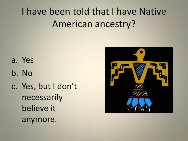 i have been told that i have native american ancestry