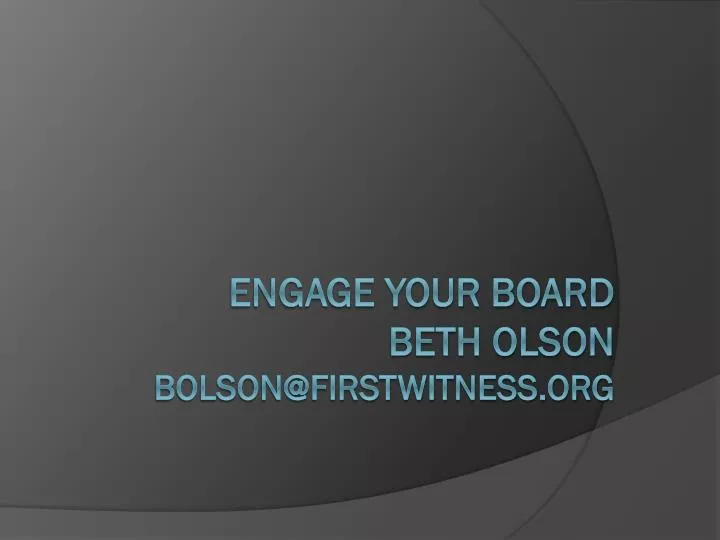 engage your board beth olson bolson@firstwitness org