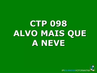 ctp 098 alvo mais que a neve