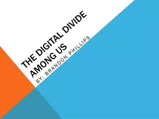 The Digital Divide Among Us