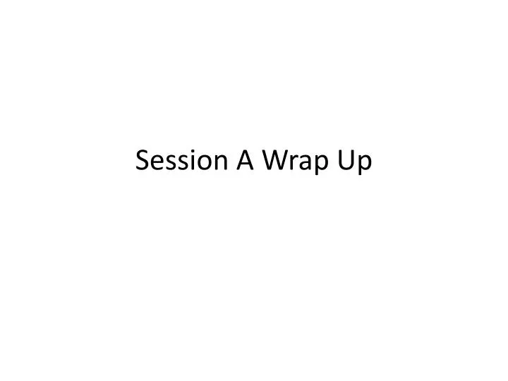 session a wrap up