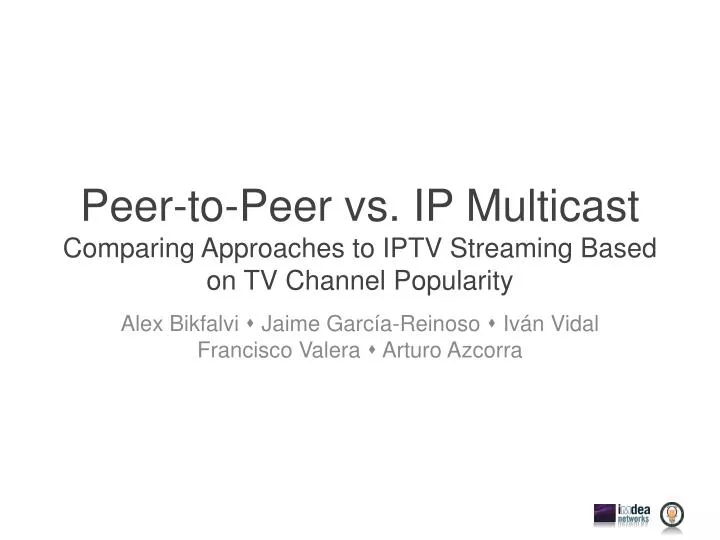 peer to peer vs ip multicast comparing approaches to iptv streaming based on tv channel popularity