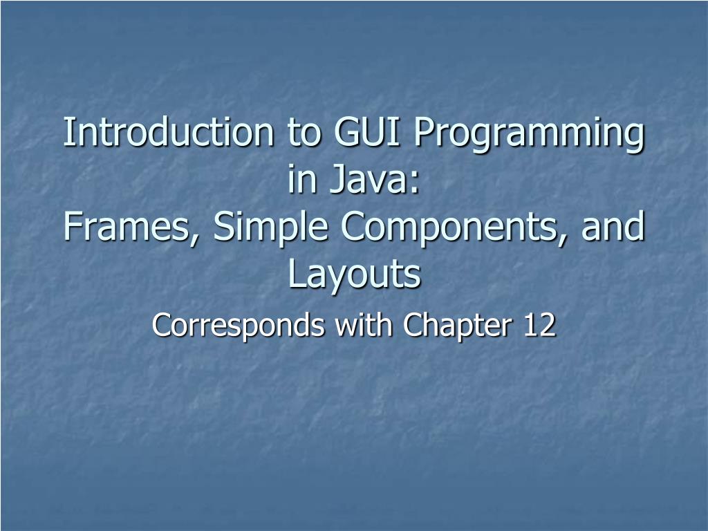 PPT - Introduction to GUI Programming in Java: Frames, Simple ...