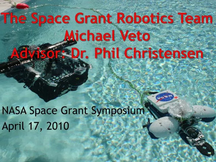 the space grant robotics team michael veto advisor dr phil christensen