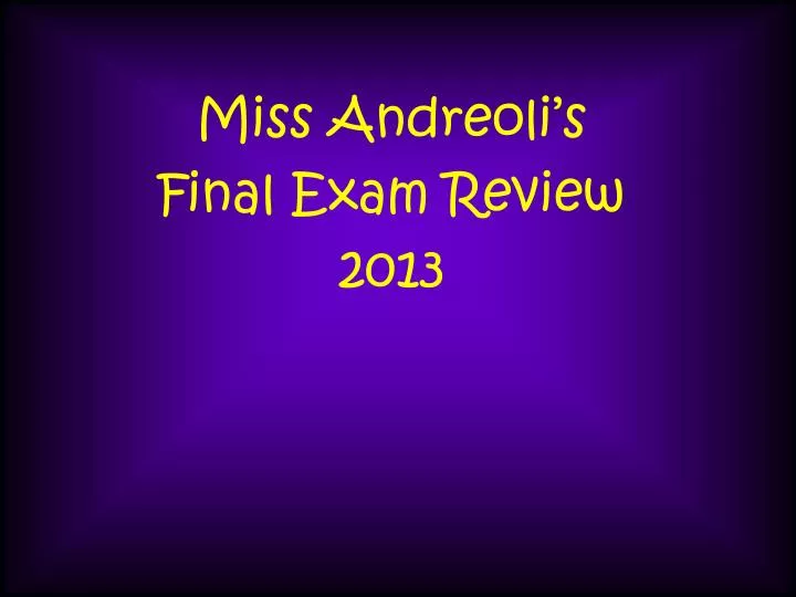 miss andreoli s final exam review 2013