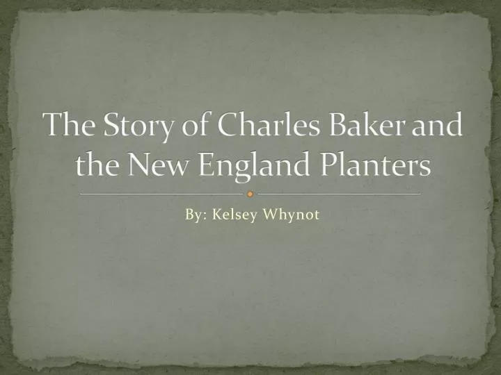 the story of charles baker and the new england planters