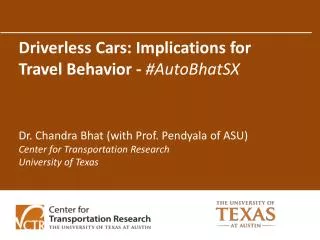 Driverless Cars: Implications for Travel Behavior - # AutoBhatSX