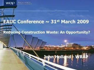 EAUC Conference ~ 31 st March 2009 Reducing Construction Waste: An Opportunity?