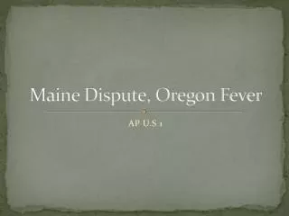 Maine Dispute, Oregon Fever