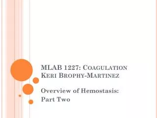 MLAB 1227: Coagulation K eri Brophy-Martinez